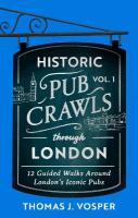 Historic Pub Crawls Through London, Vol. 1: 12 Guided Walks Around London's Iconic Pubs and Landmarks - the perfect gift  for Father's Day