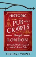 Historic Pub Crawls Through London, Vol. 2: 11 Guided Walks Around London's Iconic Pubs and Landmarks - the perfect gift  for Father's Day