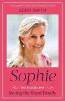 Sophie: Saving the Royal Family: the must-read 2025 biography from bestselling  author Sean Smith