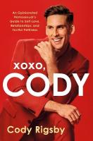 XOXO, Cody: An Opinionated Homosexual's Guide to Self-Love, Relationships, and Tactful  Pettiness