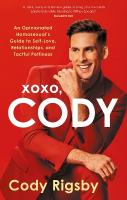 XOXO, Cody: An Opinionated Homosexual's Guide to Self-Love, Relationships, and Tactful  Pettiness