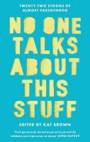No One Talks About This Stuff: Twenty-Two Stories of Almost Parenthood