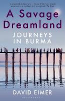 Savage Dreamland: Journeys in Burma