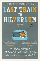 Last Train to Hilversum: A journey in search of the magic of radio
