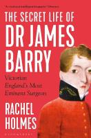 Secret Life of Dr James Barry: Victorian England's Most Eminent Surgeon
