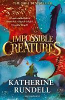 Impossible Creatures: 'There was Tolkien, there is Pullman and now there is Katherine Rundell'   Michael Morpurgo