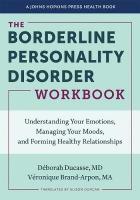 Borderline Personality Disorder Workbook: Understanding Your Emotions, Managing Your Moods, and Forming Healthy  Relationships