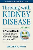 Thriving with Kidney Disease: A Practical Guide to Taking Care of Your Kidneys and Yourself second edition