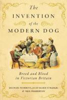 Invention of the Modern Dog: Breed and Blood in Victorian Britain