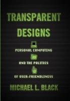 Transparent Designs: Personal Computing and the Politics of User-Friendliness