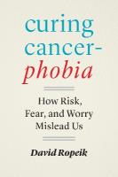Curing Cancerphobia: How Risk, Fear, and Worry Mislead Us