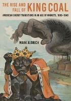 Rise and Fall of King Coal: American Energy Transitions in an Age of Markets, 18001940