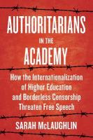 Authoritarians in the Academy: How the Internationalization of Higher Education and Borderless Censorship  Threaten Free Speech