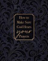 How to Make Sure God Hears Your Prayers
