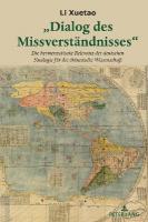 Dialog des Missverstaendnisses: Die hermeneutische Relevanz der deutschen Sinologie fuer die chinesische  Wissenschaft New edition