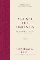 Against the Darkness: The Doctrine of Angels, Satan, and Demons