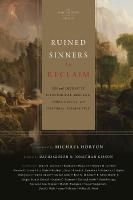 Ruined Sinners to Reclaim: Sin and Depravity in Historical, Biblical, Theological, and Pastoral  Perspective