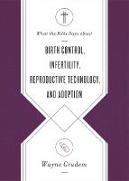 What the Bible Says about Birth Control, Infertility, Reproductive  Technology, and Adoption