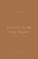 Ministry in the New Realm: A Theology of 2 Corinthians