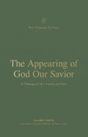 Appearing of God Our Savior: A Theology of 1 and 2 Timothy and Titus