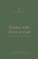Hidden with Christ in God: A Theology of Colossians and Philemon
