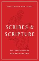Scribes and Scripture: The Amazing Story of How We Got the Bible