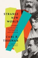 Strange New World: How Thinkers and Activists Redefined Identity and Sparked the Sexual  Revolution