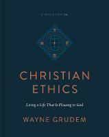 Christian Ethics: Living a Life That Is Pleasing to God (Revised Edition) Revised edition