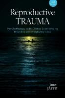 Reproductive Trauma: Psychotherapy with Clients Experiencing Infertility and Pregnancy Loss 2nd edition