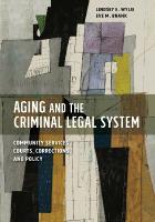 Aging and the Criminal Legal System: Community Services, Courts, Corrections, and Policy