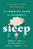 Essential Guide to Children's Sleep: A Tired Caregiver's Workbook for Every Age and Stage