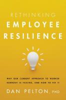 Rethinking Employee Resilience: Why Our Current Approach to Worker Burnout Is Failing, and How to Fix It