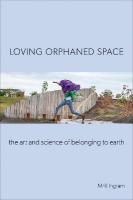 Loving Orphaned Space: The Art and Science of Belonging to Earth