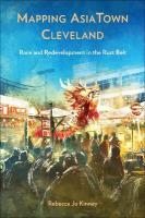 Mapping AsiaTown Cleveland: Race and Redevelopment in the Rust Belt