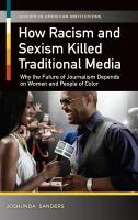 How Racism and Sexism Killed Traditional Media: Why the Future of Journalism Depends on Women and People of Color