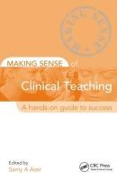 Making Sense of Clinical Teaching: A Hands-on Guide to Success