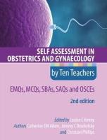 Self Assessment in Obstetrics and Gynaecology by Ten Teachers 2E EMQs, MCQs,  SBAs, SAQs & OSCEs 2nd edition