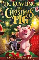 Christmas Pig: The No.1 bestselling festive tale from J.K. Rowling