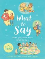 What to Say When You Don't Know What to Say: A book about empathy