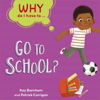 Why Do I Have To ...: Go to School? Illustrated edition
