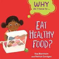 Why Do I Have To ...: Eat Healthy Food? Illustrated edition
