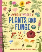 Whole World of...: Plants and Fungi