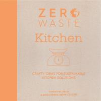 Zero Waste: Kitchen: Crafty Ideas for Sustainable Kitchen Solutions
