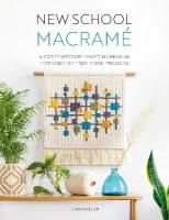 New School Macramé: A Contemporary Knotting Manual for Over 100 Fresh Fibre Projects