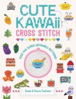 Cute Kawaii Cross Stitch: Over 400 Super Adorable Patterns