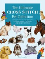 Ultimate Cross Stitch Pet Collection: Over 400 Animal Portraits and Motifs to Stitch