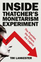 Inside Thatchers Monetarism Experiment: The Promise, the Failure, the Legacy
