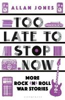 Too Late To Stop Now: More RocknRoll War Stories Unabridged edition