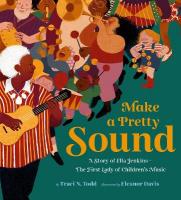 Make a Pretty Sound: A Story of Ella JenkinsThe First Lady of Children's Music