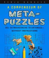 Compendium of Meta-Puzzles: 20plus Extravaganzas to UntangleWithout Instructions